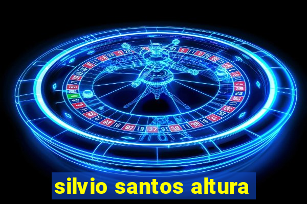 silvio santos altura