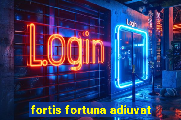 fortis fortuna adiuvat