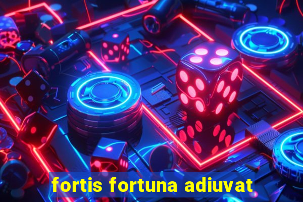 fortis fortuna adiuvat