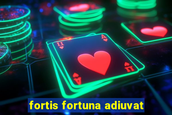 fortis fortuna adiuvat