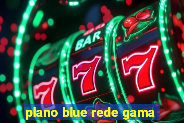 plano blue rede gama