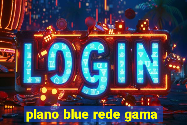 plano blue rede gama