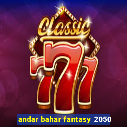 andar bahar fantasy 2050