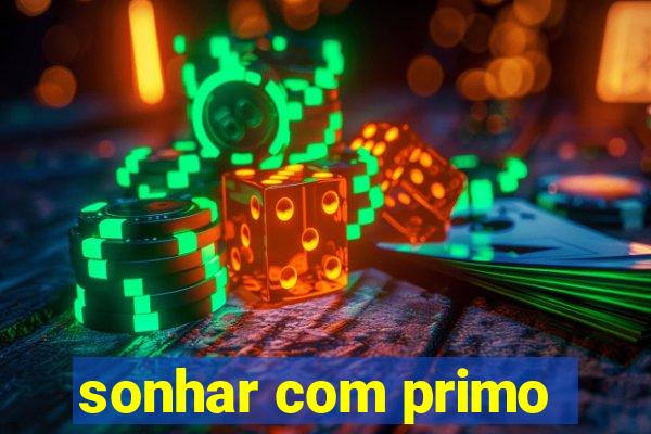 sonhar com primo