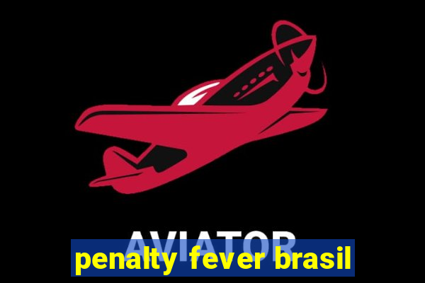 penalty fever brasil