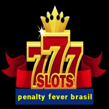 penalty fever brasil