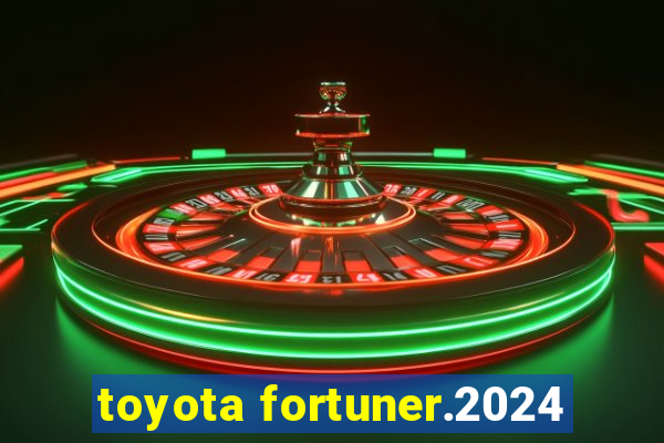 toyota fortuner.2024