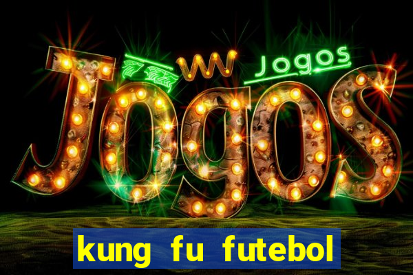 kung fu futebol clube download