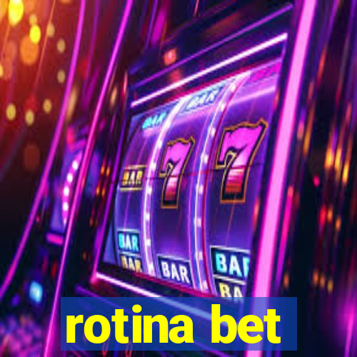 rotina bet