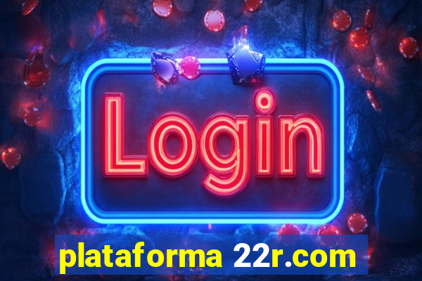 plataforma 22r.com