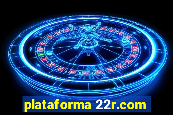 plataforma 22r.com