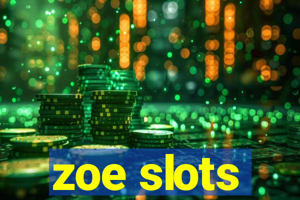 zoe slots