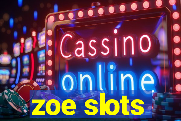 zoe slots