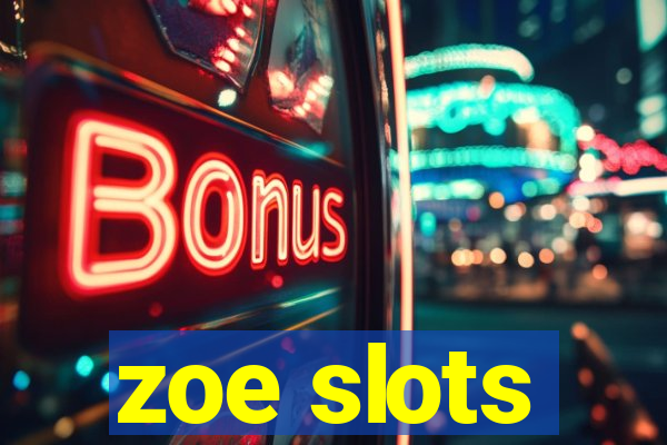 zoe slots