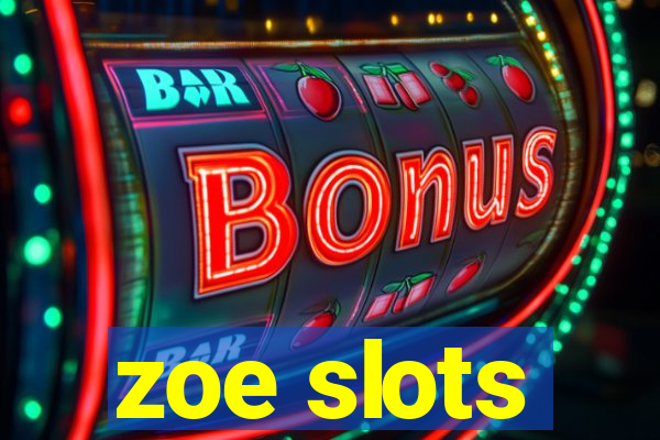 zoe slots