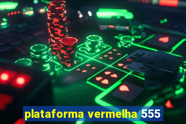 plataforma vermelha 555