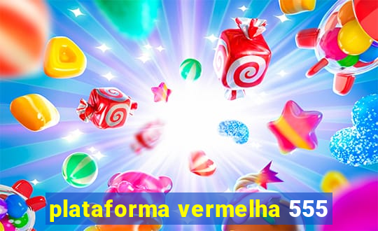 plataforma vermelha 555