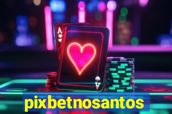 pixbetnosantos