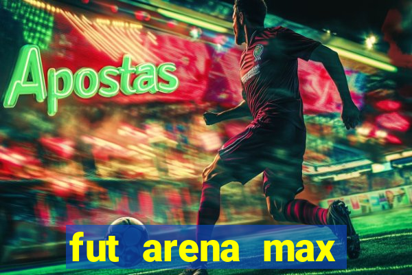 fut arena max futebol ao vivo