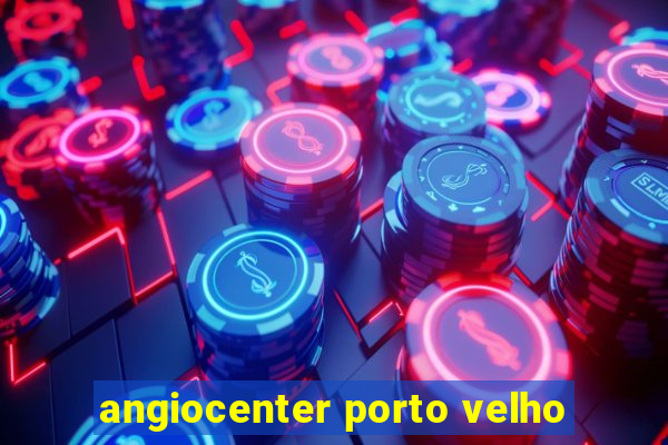 angiocenter porto velho