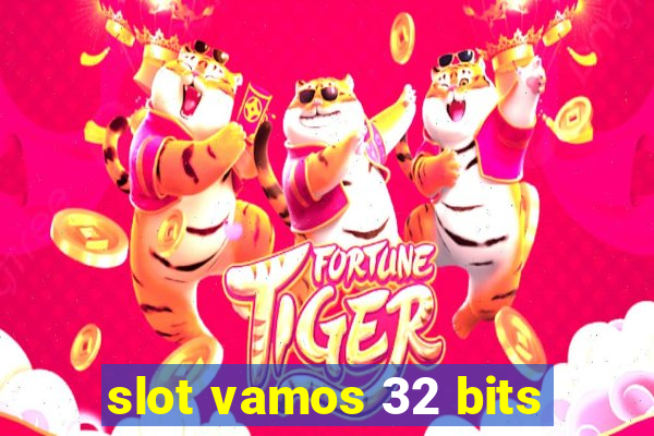 slot vamos 32 bits