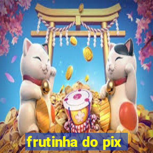 frutinha do pix