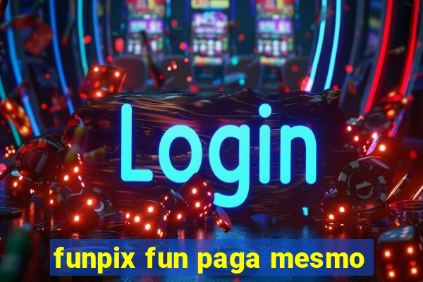 funpix fun paga mesmo