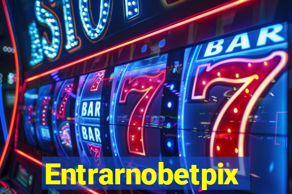 Entrarnobetpix