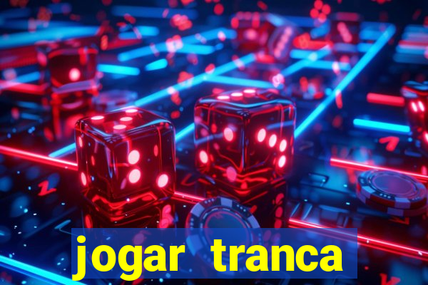 jogar tranca valendo dinheiro