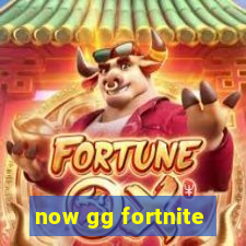 now gg fortnite