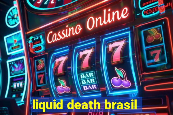 liquid death brasil