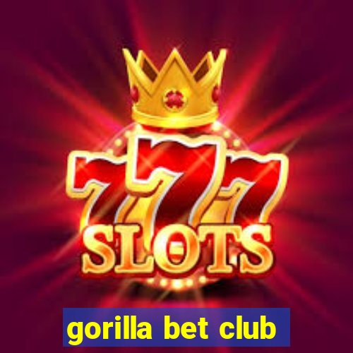 gorilla bet club