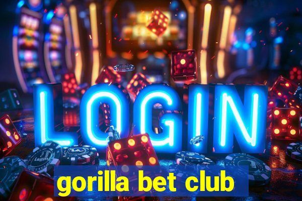 gorilla bet club