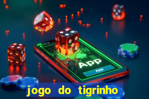 jogo do tigrinho ganha dinheiro mesmo