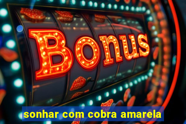 sonhar com cobra amarela