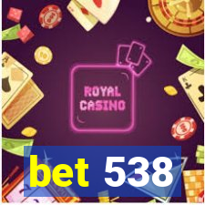 bet 538