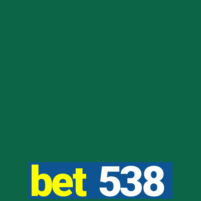 bet 538