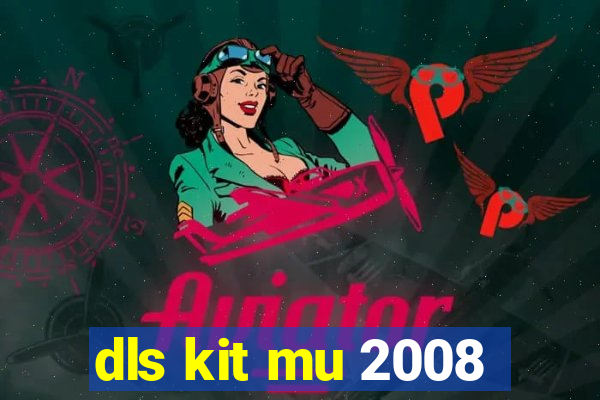 dls kit mu 2008