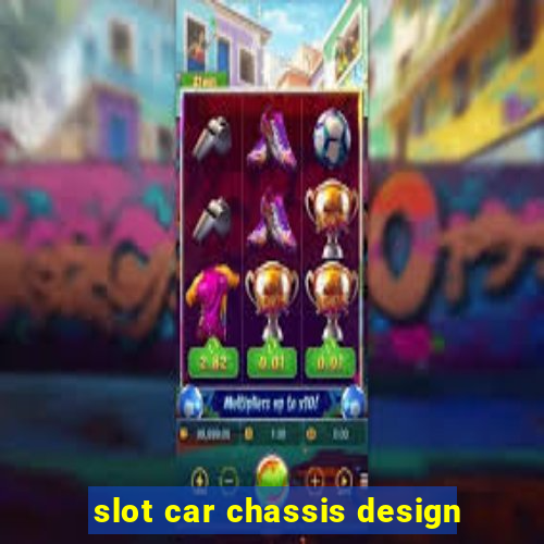 slot car chassis design