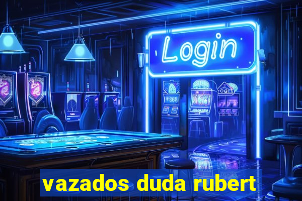 vazados duda rubert