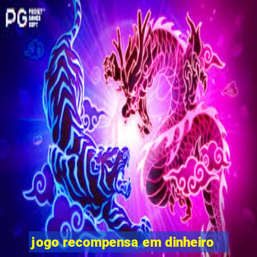 jogo recompensa em dinheiro