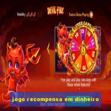 jogo recompensa em dinheiro