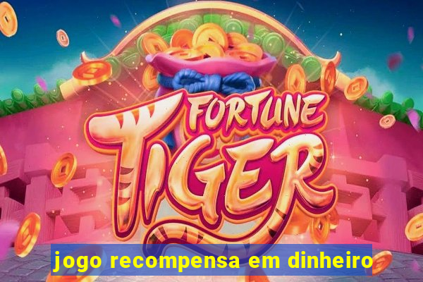 jogo recompensa em dinheiro