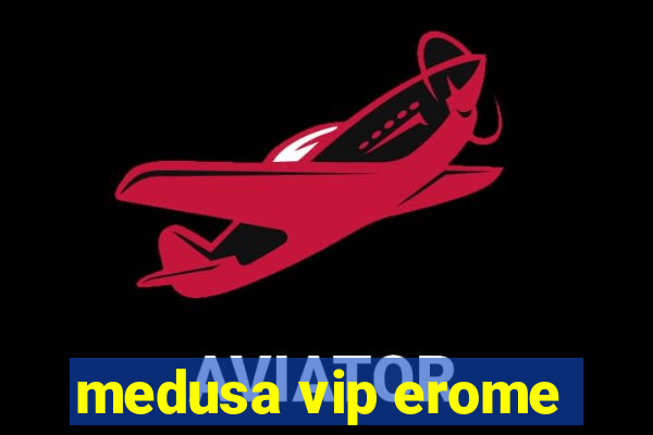 medusa vip erome