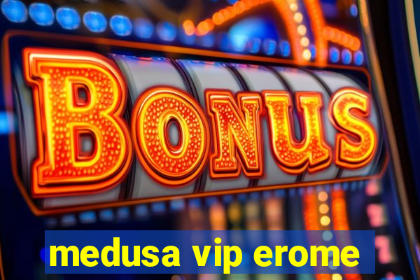 medusa vip erome