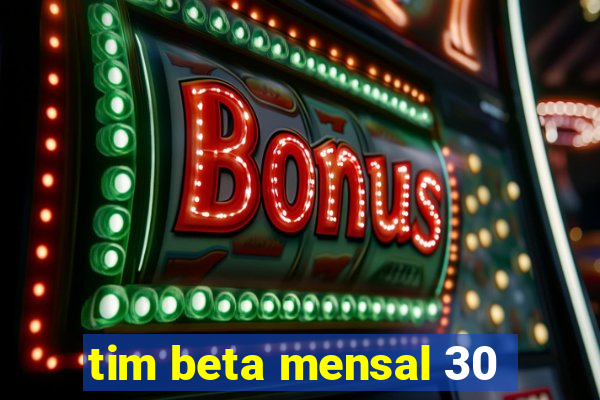 tim beta mensal 30