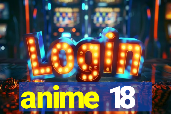 anime 18