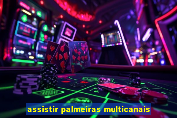 assistir palmeiras multicanais