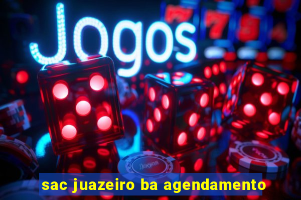 sac juazeiro ba agendamento