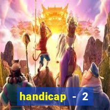 handicap - 2 resultado final